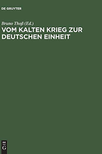 Vom Kalten Krieg zur deutschen Einheit: Analysen und Zeitzeugenberichte zur deutschen Militärgeschichte 1945 bis 1995 von de Gruyter Oldenbourg